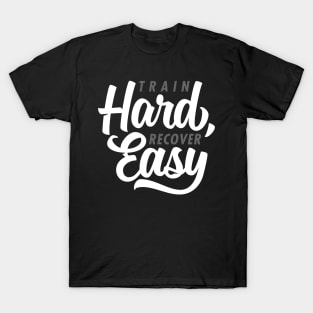 Train Hard Recover Easy T-Shirt